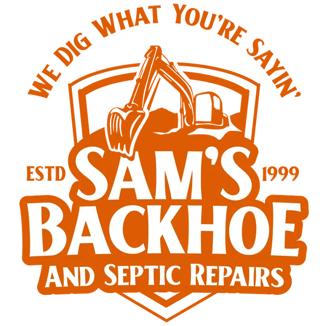 Logo for "Sam's Backhoe and Septic Repairs" in orange and white. Includes a backhoe illustration with text below. Arched at the top: "WE DIG WHAT YOU'RE SAYIN'." Established 1999. Specializing in services like jetting to tackle those clogged drains efficiently.